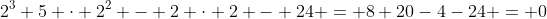 2^3+5 \cdot 2^2 - 2 \cdot 2 - 24 = 8+20-4-24 = 0