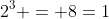 2^3 = 8=1