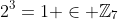 2^3=1 \in \mathbb{Z}_7