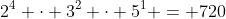 2^4 \cdot 3^2 \cdot 5^1 = 720