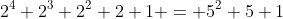 2^4+2^3+2^2+2+1 = 5^2+5+1