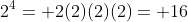 2^4= 2(2)(2)(2)= 16