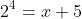 2^4=x+5