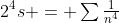 2^4s = \textstyle\sum\frac1{n^4}