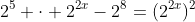 2^5 \cdot 2^{2x}-2^8=(2^{2x})^2