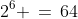 2^6 \,=\,64