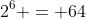 2^6 = 64