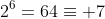 2^6=64\equiv 7