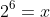 2^6=x