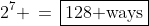 2^7 \,=\,\boxed{128\text{ ways}}