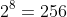 2^8=256