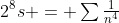 2^8s = \textstyle\sum\frac1{n^4}