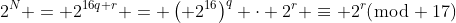 2^N = 2^{16q+r} = \left( 2^{16}\right)^q \cdot 2^r \equiv 2^r(\bmod 17)