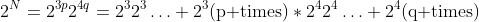 2^N=2^{3p}2^{4q}=2^32^3\ldots 2^3(\text{p times})*2^42^4\ldots 2^4(\text{q times})