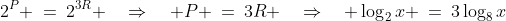 2^P \:=\:2^{3R} \quad\Rightarrow\quad P \:=\:3R \quad\Rightarrow\quad \log_2x \:=\:3\log_8x