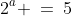 2^a \:=\:5
