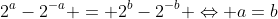 2^a-2^{-a} = 2^b-2^{-b} \Leftrightarrow a=b