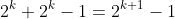 2^k+2^k-1=2^{k+1}-1