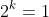 2^k=1