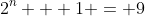 2^n + 1 = 9