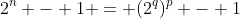 2^n - 1 = (2^q)^p - 1