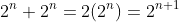 2^n+2^n=2(2^n)=2^{n+1}