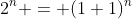 2^n = (1+1)^n