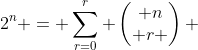 2^n = \sum_{r=0}^r \begin{pmatrix} n\\ r \end{pmatrix} 