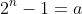 2^n-1=a