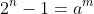 2^n-1=a^m