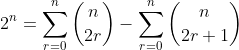 2^n=\sum_{r=0}^n\binom{n}{2r}-\sum_{r=0}^n\binom{n}{2r+1}