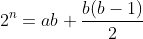 2^n=ab+\frac{b(b-1)}{2}