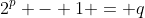 2^p - 1 = q