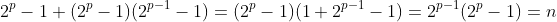 2^p-1+(2^p-1)(2^{p-1}-1)=(2^p-1)(1+2^{p-1}-1)=2^{p-1}(2^p-1)=n