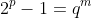 2^p-1=q^m