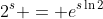 2^s = e^{s\ln{2}}