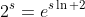 2^s=e^{s\ln 2}