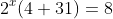 2^x(4+31)=8