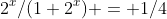 2^x/(1+2^x) = 1/4