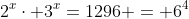 2^x\cdot 3^x=1296 = 6^4