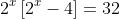 2^x\left[2^x-4\right]=32