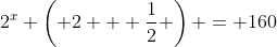 2^x \left( 2 + \frac{1}{2} \right) = 160
