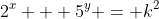 2^x + 5^y = k^2