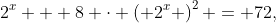 2^x + 8 \cdot \left( 2^{x} \right)^2 = 72,