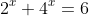 2^x+4^x=6