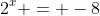 2^x = -8~\implies~x\notin \mathbb{R}
