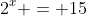 2^x = 15