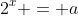 2^x = a