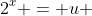 2^x = u 