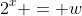 2^x = w